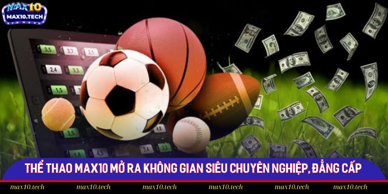 Thể thao Max10 mở ra không gian siêu chuyên nghiệp, đẳng cấp
