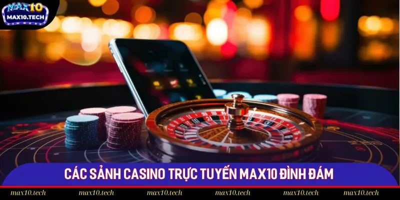 Các sảnh Live Casino danh tiếng tại Max10