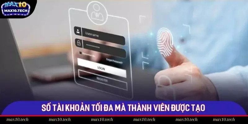 Số tài khoản tối đa mà thành viên được tạo tại Max10