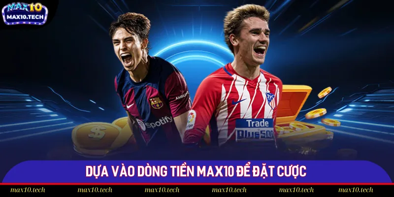 Top 5 Chiến Thuật Cá Cược Thể Thao Thắng Lớn Năm 2025 3 Dựa vào dòng tiền để cược