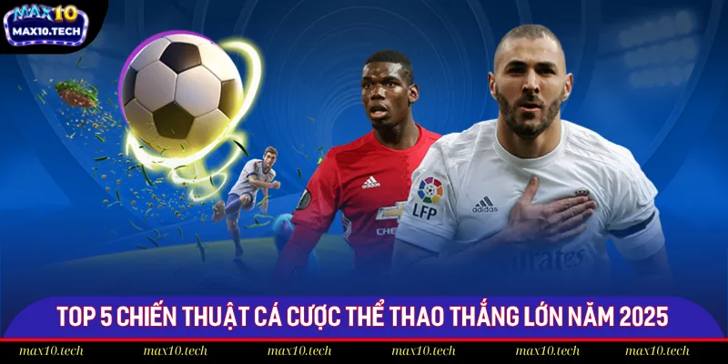 Top 5 Chiến Thuật Cá Cược Thể Thao Thắng Lớn Năm 2025 2 Chiến thuật cá cược thể thao Max10 bằng phân tích thông tin