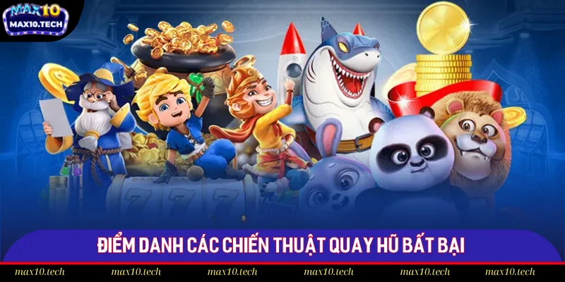 Bật Mí Chiến Thuật Quay Hũ Max10 Nhận Jackpot Khổng Lồ 2025 2 Điểm danh các chiến thuật quay hũ bất bại