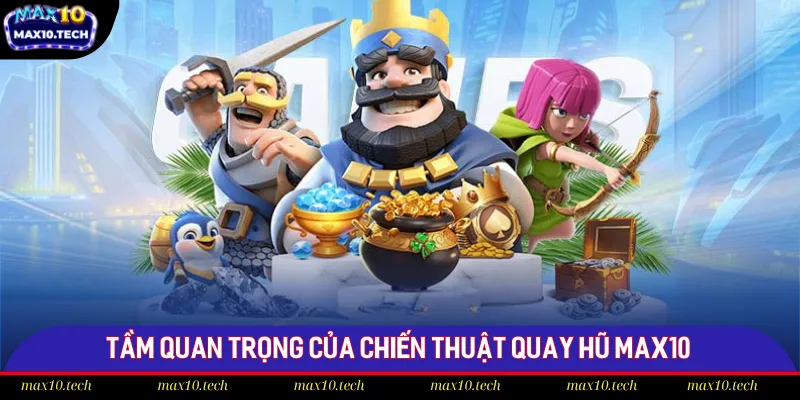 Bật Mí Chiến Thuật Quay Hũ Max10 Nhận Jackpot Khổng Lồ 2025 1 Tại sao cần biết chiến thuật quay nổ hũ?