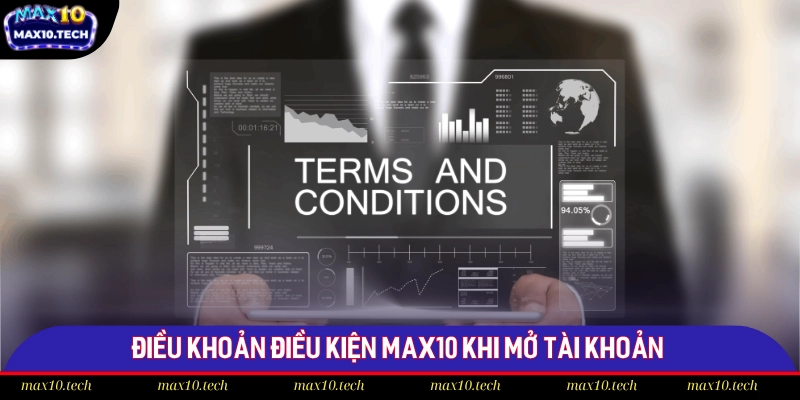 Đăng Ký Max10 - Hướng Dẫn 3 Bước Mở Account Nhanh Chóng 3 Điều khoản điều kiện Max10 khi mở tài khoản
