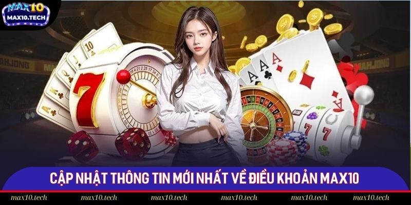 Cập nhật thông tin mới nhất về điều khoản Max10