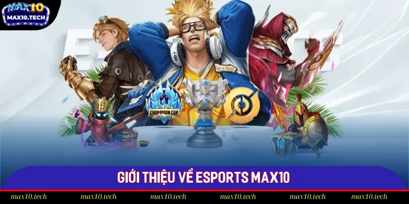 Đôi nét về cá cược Esports Max10