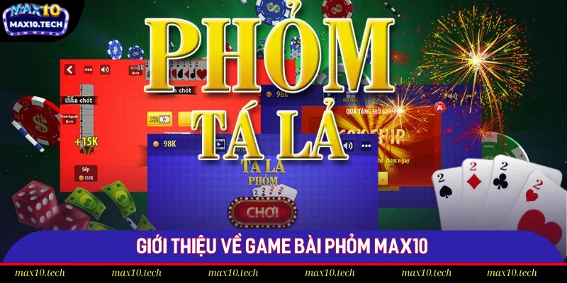 Bí Quyết Chinh Phục Game Bài Phỏm Max10 Đỉnh Cao 2025 1 Đôi nét về game bài phỏm Max10