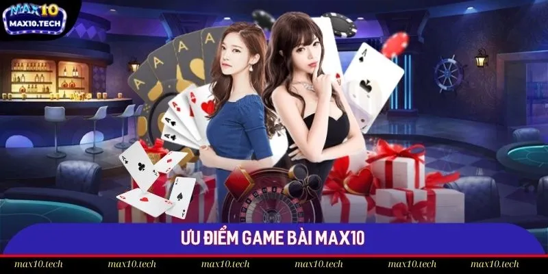 Max10 tích hợp đa dạng các ưu điểm trong siêu phẩm bài 52 lá