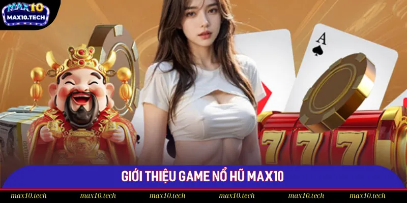 Sảnh nổ hũ Max10 cái tên hot lừng lẫy trong năm 2025