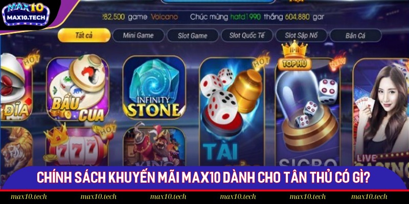 Chính sách khuyến mãi Max10 dành cho tân thủ có gì?