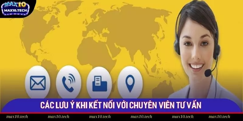 Các lưu ý khi kết nối với chuyên viên tư vấn Max10