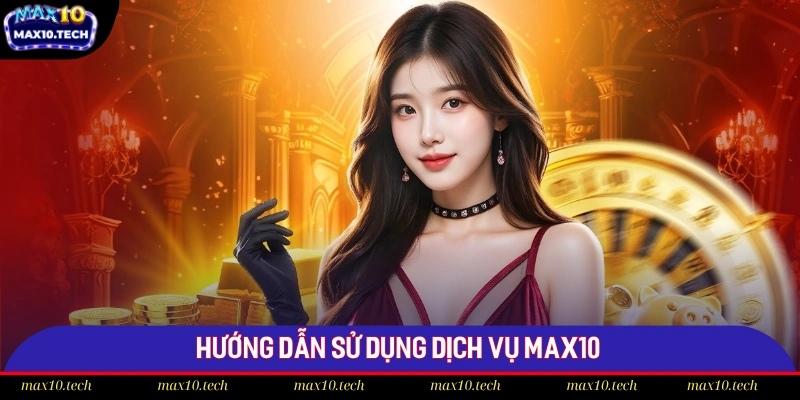 Trang chủ 19 Hướng dẫn sử dụng dịch vụ Max10