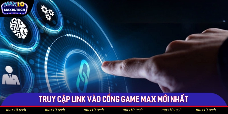 Trang chủ 14 Truy cập link vào cổng game Max mới nhất