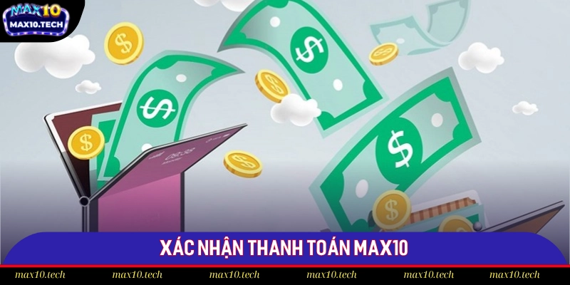 Nạp Tiền Max10 - Bật Mí 4 Thao Tác Thanh Toán Nhanh Chóng 2 Xác nhận thanh toán Max10