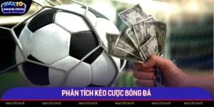 Phân Tích Kèo Cược Bóng Đá - Nâng Cao Tỷ Lệ Thắng Tại Max10