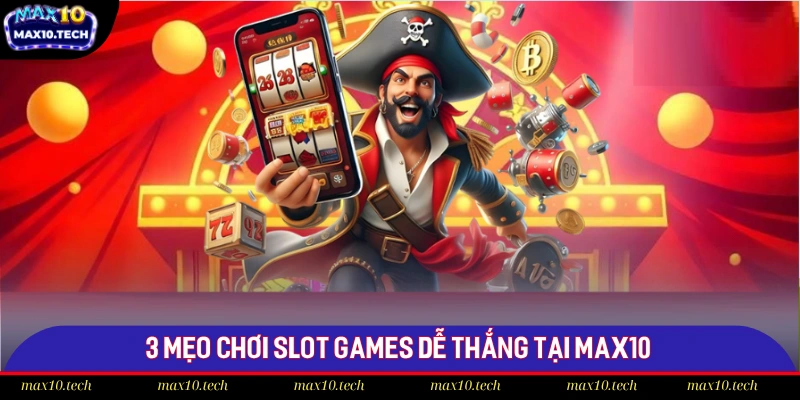 Slot Games Max10: Các Tính Năng Đặc Biệt Và Mẹo Thắng Lớn 3 Biết cách chọn phòng chơi là một điểm cần thiết
